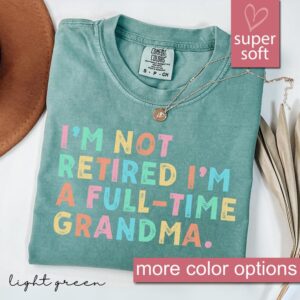 Comfort Colors® Retired Grandma Shirt, I'm Not Retired Full Time Grandma Shirts, Gift for Mother's Day, Funny Retirement Shirt for Grandma